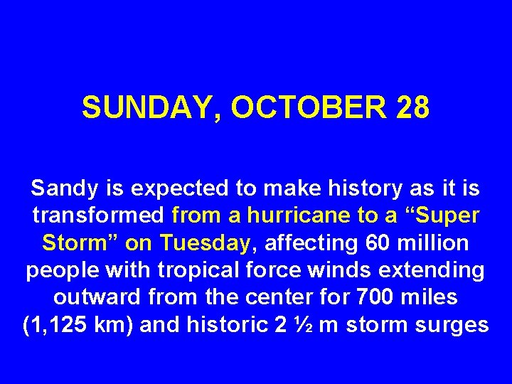 SUNDAY, OCTOBER 28 Sandy is expected to make history as it is transformed from
