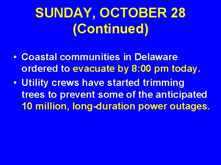 SUNDAY, OCTOBER 28 (Continued) • Coastal communities in Delaware ordered to evacuate by 8: