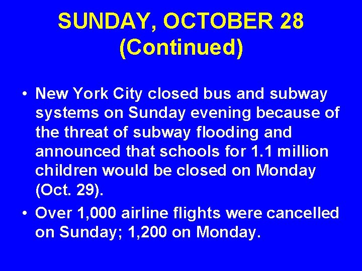 SUNDAY, OCTOBER 28 (Continued) • New York City closed bus and subway systems on