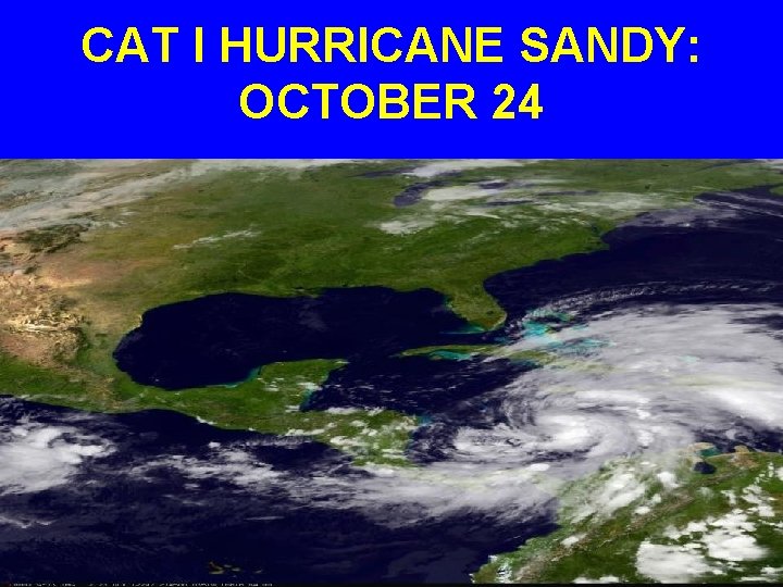 CAT I HURRICANE SANDY: OCTOBER 24 