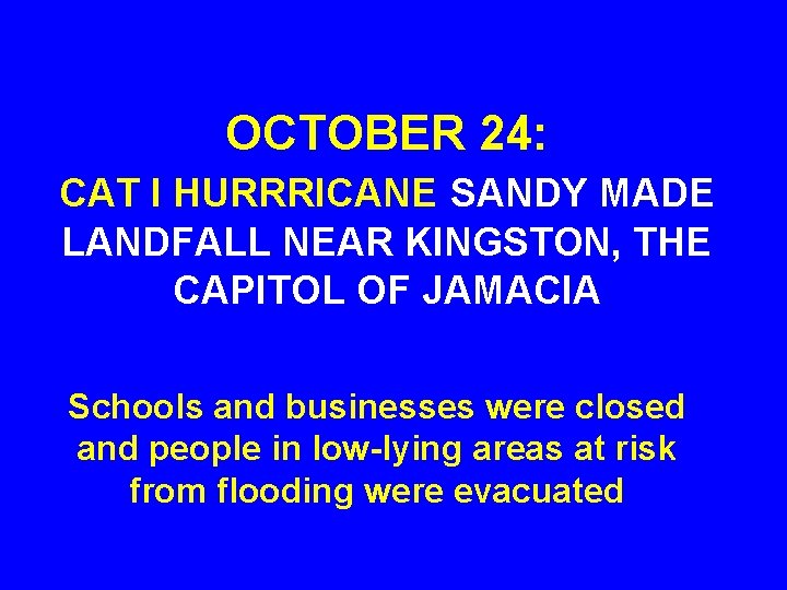 OCTOBER 24: CAT I HURRRICANE SANDY MADE LANDFALL NEAR KINGSTON, THE CAPITOL OF JAMACIA