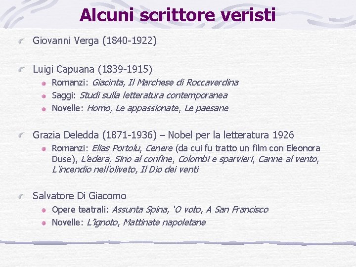 Alcuni scrittore veristi Giovanni Verga (1840 -1922) Luigi Capuana (1839 -1915) Romanzi: Giacinta, Il