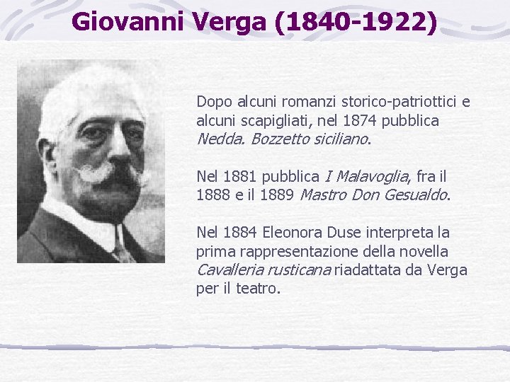 Giovanni Verga (1840 -1922) Dopo alcuni romanzi storico-patriottici e alcuni scapigliati, nel 1874 pubblica