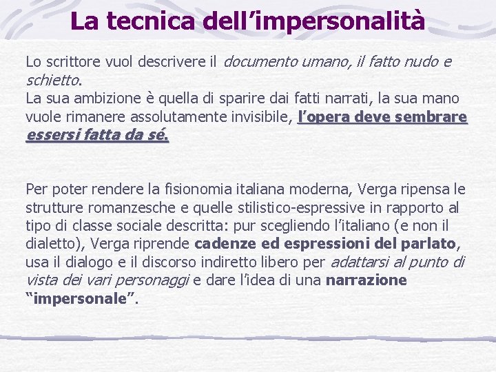 La tecnica dell’impersonalità Lo scrittore vuol descrivere il documento umano, il fatto nudo e