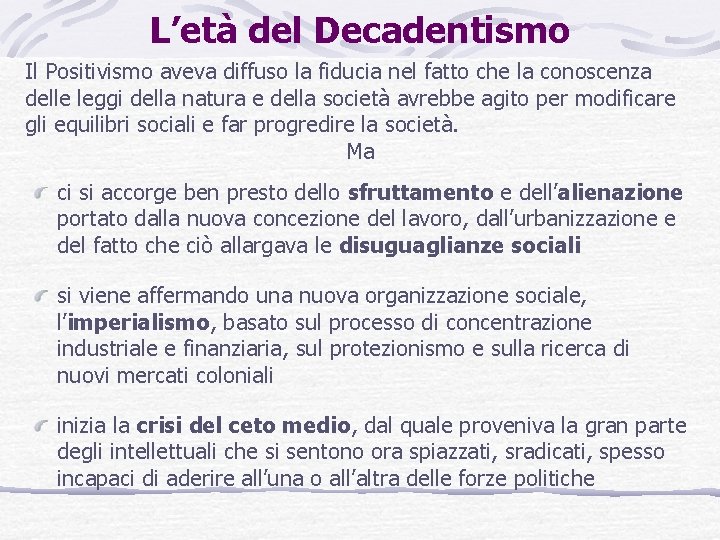 L’età del Decadentismo Il Positivismo aveva diffuso la fiducia nel fatto che la conoscenza