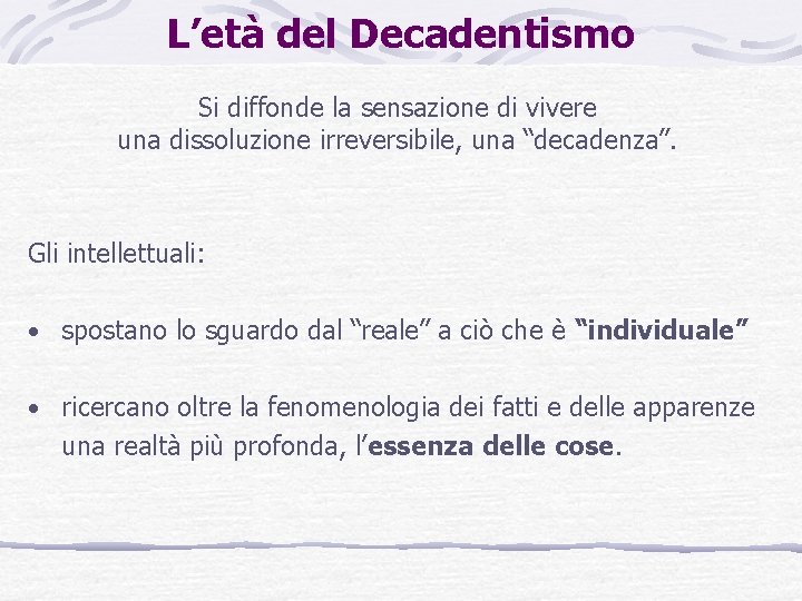 L’età del Decadentismo Si diffonde la sensazione di vivere una dissoluzione irreversibile, una “decadenza”.