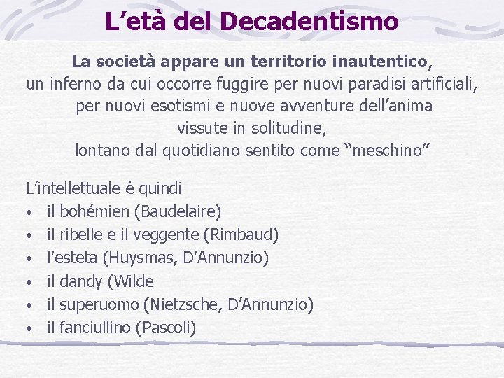 L’età del Decadentismo La società appare un territorio inautentico, un inferno da cui occorre