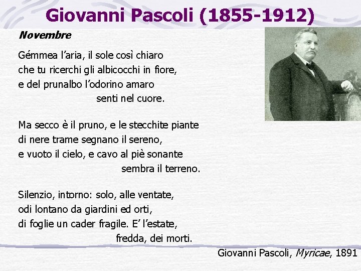 Giovanni Pascoli (1855 -1912) Novembre Gémmea l’aria, il sole così chiaro che tu ricerchi