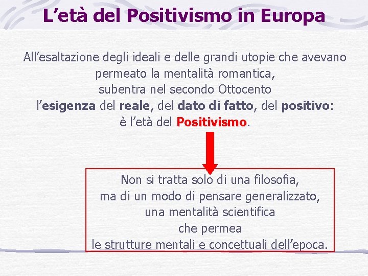 L’età del Positivismo in Europa All’esaltazione degli ideali e delle grandi utopie che avevano