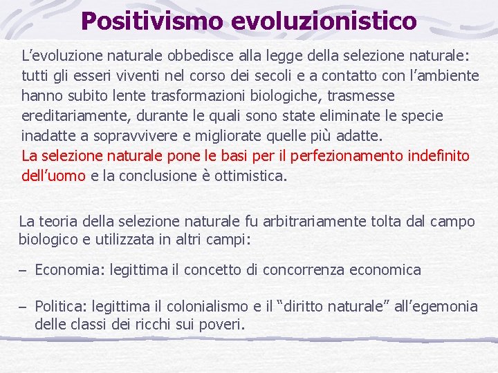 Positivismo evoluzionistico L’evoluzione naturale obbedisce alla legge della selezione naturale: tutti gli esseri viventi