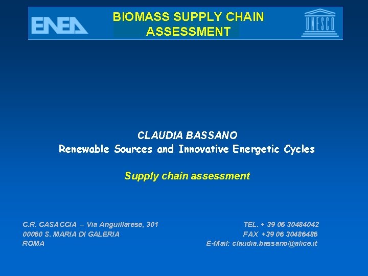 BIOMASS SUPPLY CHAIN ASSESSMENT CLAUDIA BASSANO Renewable Sources and Innovative Energetic Cycles Supply chain