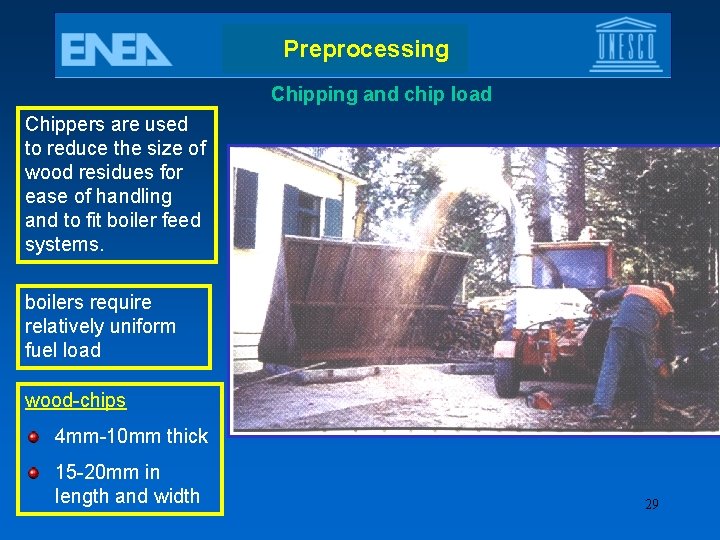 Preprocessing Chipping and chip load Chippers are used to reduce the size of wood