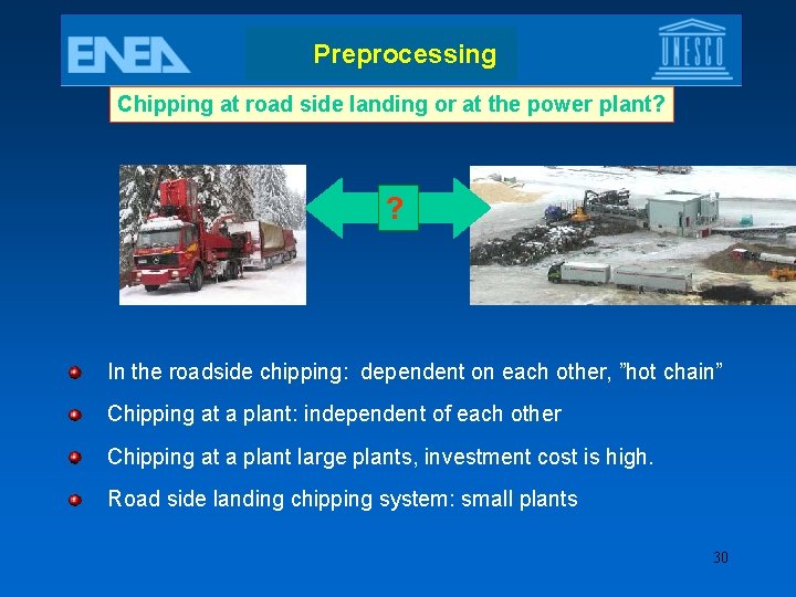 Preprocessing Chipping at road side landing or at the power plant? ? In the