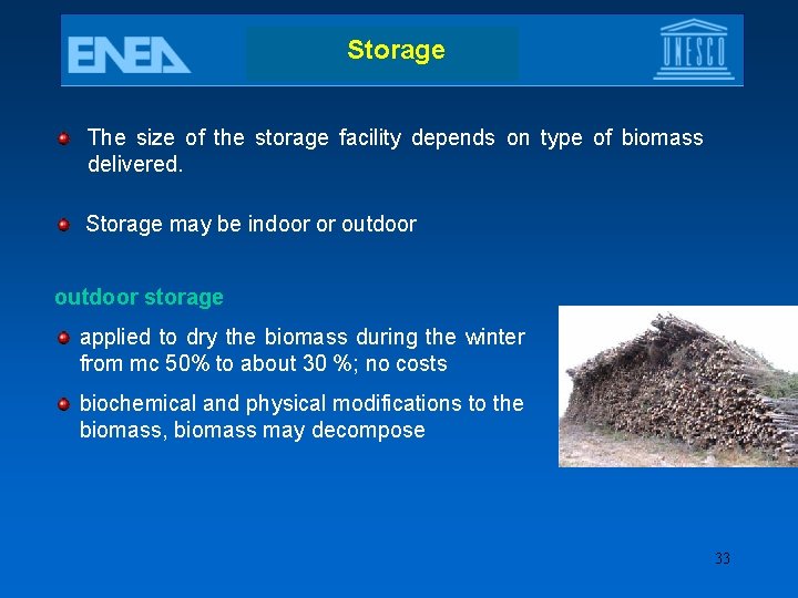 Storage The size of the storage facility depends on type of biomass delivered. Storage