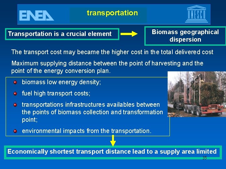 transportation Transportation is a crucial element Biomass geographical dispersion The transport cost may became