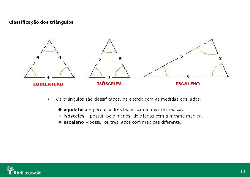 Classificação dos triângulos • Os triângulos são classificados, de acordo com as medidas dos