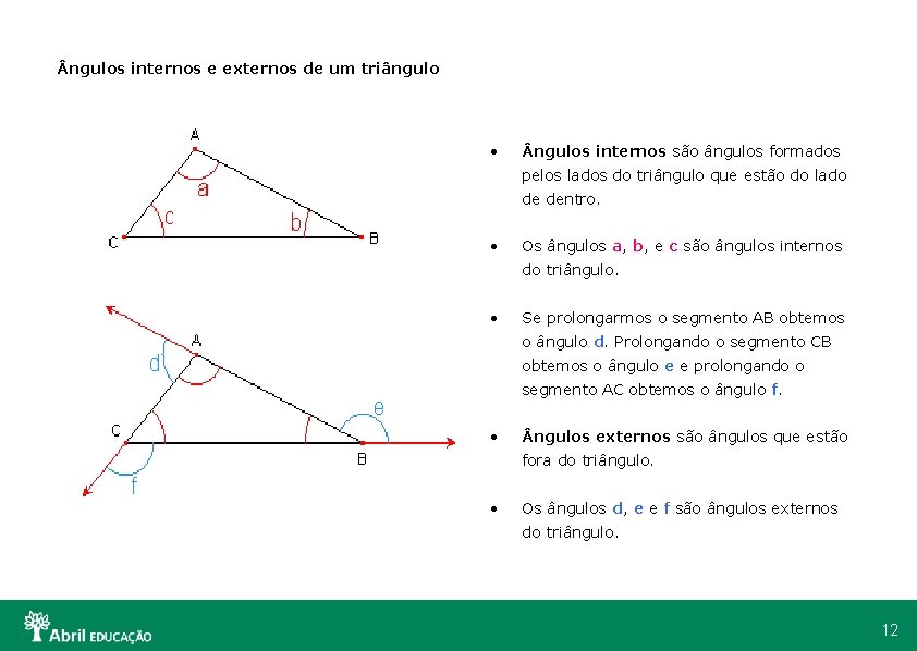  ngulos internos e externos de um triângulo • ngulos internos são ângulos formados