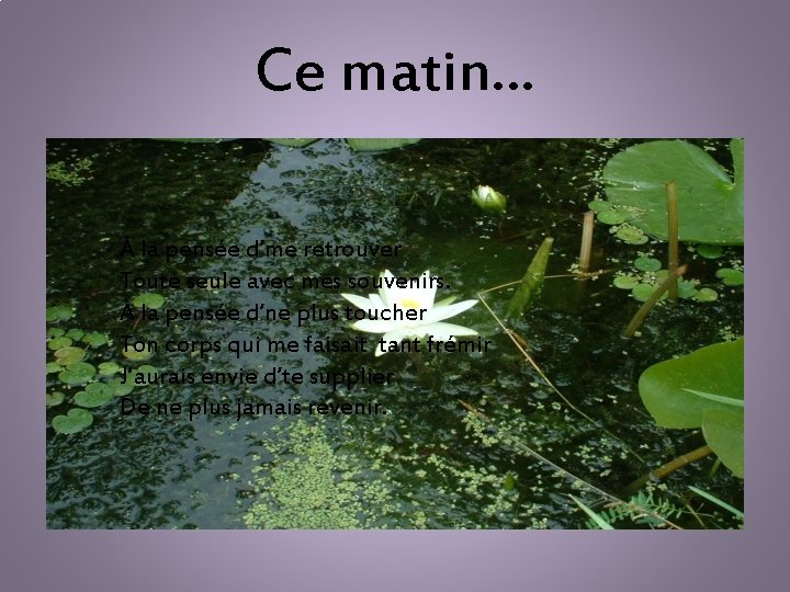 Ce matin… À la pensée d’me retrouver Toute seule avec mes souvenirs. À la