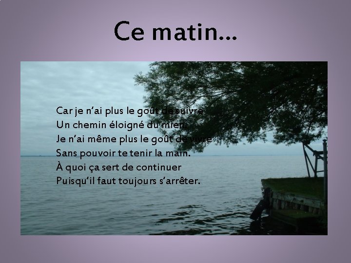 Ce matin… Car je n’ai plus le goût de suivre Un chemin éloigné du