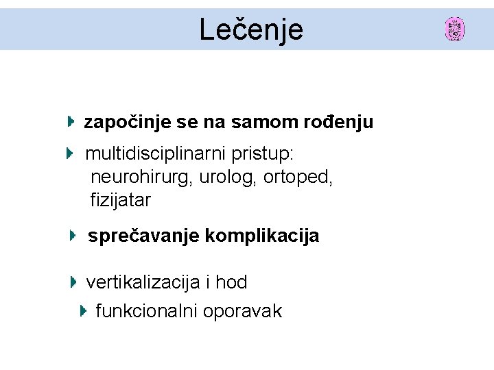 Lečenje započinje se na samom rođenju multidisciplinarni pristup: neurohirurg, urolog, ortoped, fizijatar sprečavanje komplikacija Lečenje započinje se na samom rođenju multidisciplinarni pristup: neurohirurg, urolog, ortoped, fizijatar sprečavanje komplikacija