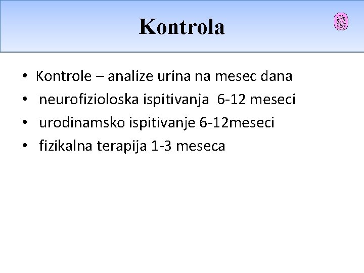 Kontrola • • Kontrole – analize urina na mesec dana neurofizioloska ispitivanja 6 -12 Kontrola • • Kontrole – analize urina na mesec dana neurofizioloska ispitivanja 6 -12