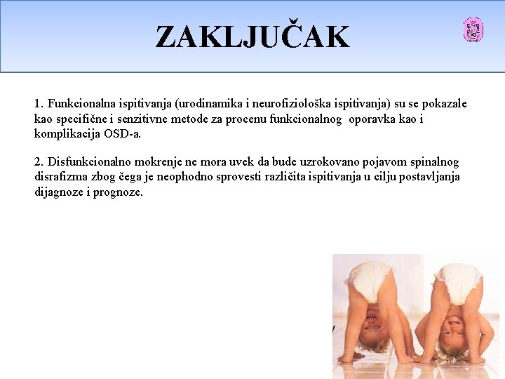 ZAKLJUČAK Zaključci 1. Funkcionalna ispitivanja (urodinamika i neurofiziološka ispitivanja) su se pokazale kao specifične ZAKLJUČAK Zaključci 1. Funkcionalna ispitivanja (urodinamika i neurofiziološka ispitivanja) su se pokazale kao specifične
