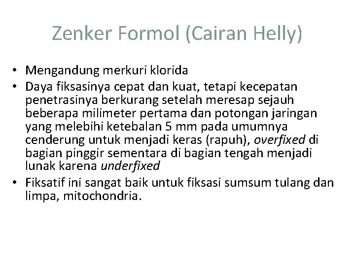 Zenker Formol (Cairan Helly) • Mengandung merkuri klorida • Daya fiksasinya cepat dan kuat,