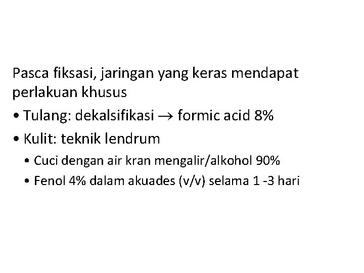 Pasca fiksasi, jaringan yang keras mendapat perlakuan khusus • Tulang: dekalsifikasi formic acid 8%