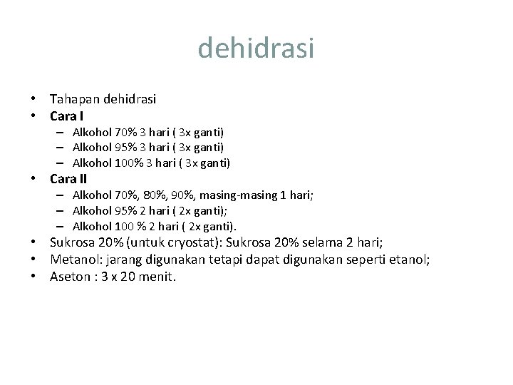 dehidrasi • Tahapan dehidrasi • Cara I – Alkohol 70% 3 hari ( 3