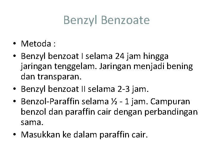 Benzyl Benzoate • Metoda : • Benzyl benzoat I selama 24 jam hingga jaringan