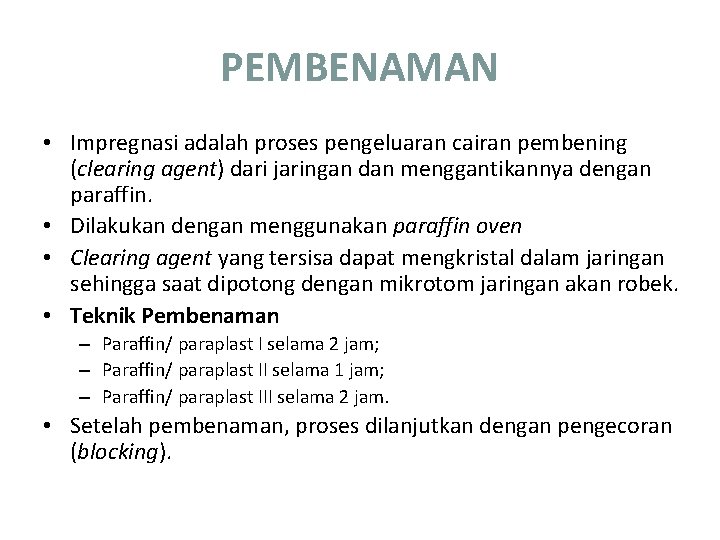 PEMBENAMAN • Impregnasi adalah proses pengeluaran cairan pembening (clearing agent) dari jaringan dan menggantikannya