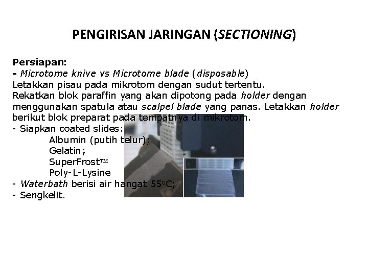 PENGIRISAN JARINGAN (SECTIONING) Persiapan: - Microtome knive vs Microtome blade (disposable) Letakkan pisau pada