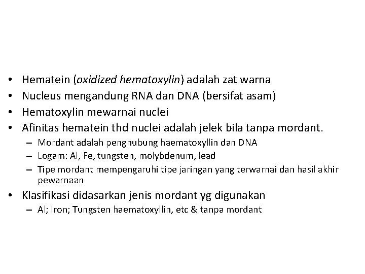  • • Hematein (oxidized hematoxylin) adalah zat warna Nucleus mengandung RNA dan DNA