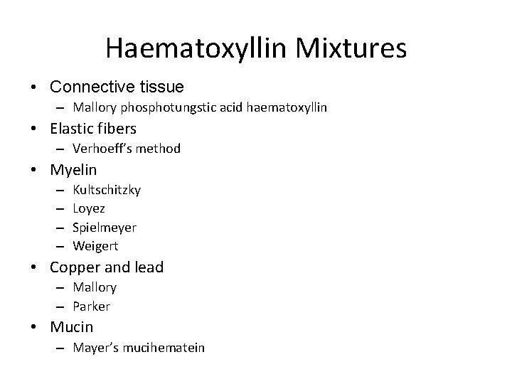 Haematoxyllin Mixtures • Connective tissue – Mallory phosphotungstic acid haematoxyllin • Elastic fibers –