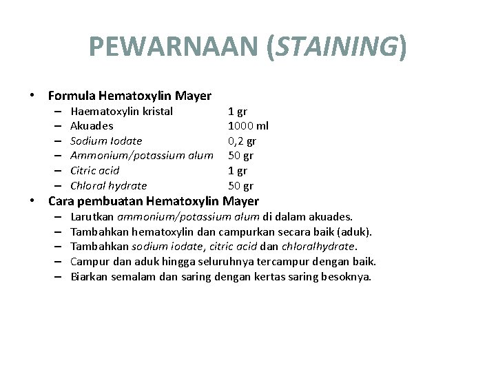 PEWARNAAN (STAINING) • Formula Hematoxylin Mayer – – – Haematoxylin kristal Akuades Sodium Iodate