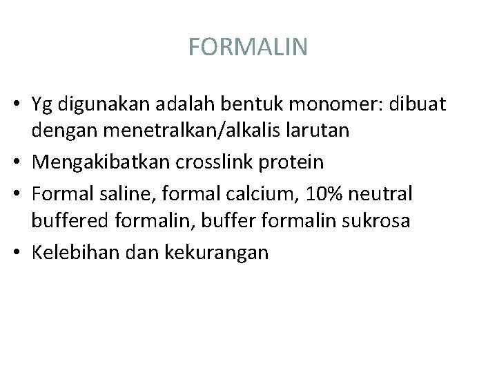 FORMALIN • Yg digunakan adalah bentuk monomer: dibuat dengan menetralkan/alkalis larutan • Mengakibatkan crosslink