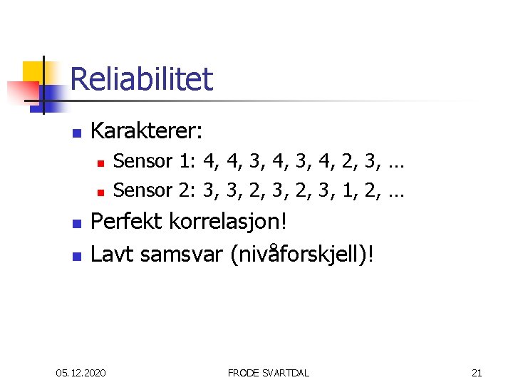 Reliabilitet n Karakterer: n n Sensor 1: 4, 4, 3, 4, 2, 3, …