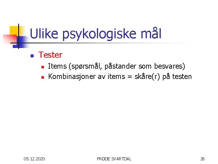 Ulike psykologiske mål n Tester n n 05. 12. 2020 Items (spørsmål, påstander som