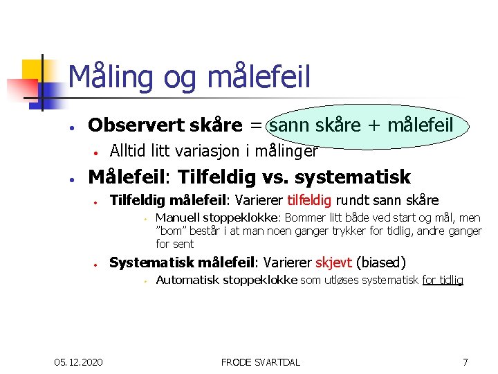 Måling og målefeil • Observert skåre = sann skåre + målefeil • • Alltid