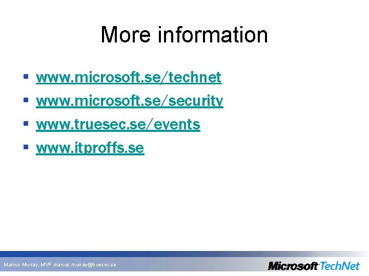 More information § § www. microsoft. se/technet www. microsoft. se/security www. truesec. se/events www. More information § § www. microsoft. se/technet www. microsoft. se/security www. truesec. se/events www.