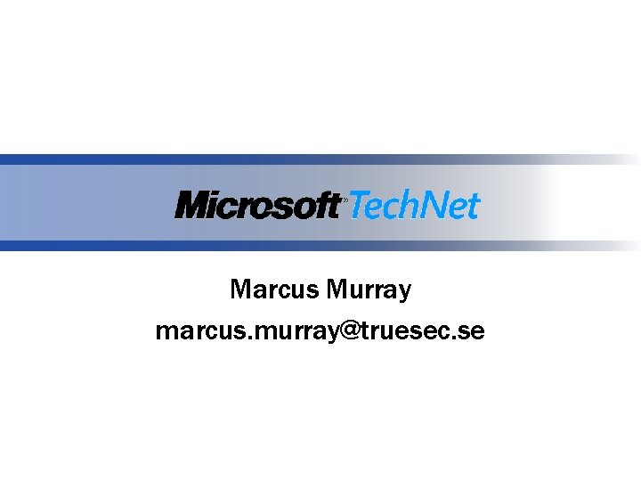 Marcus Murray marcus. murray@truesec. se Marcus Murray, MVP marcus. murray@truesec. se Marcus Murray marcus. murray@truesec. se Marcus Murray, MVP marcus. murray@truesec. se