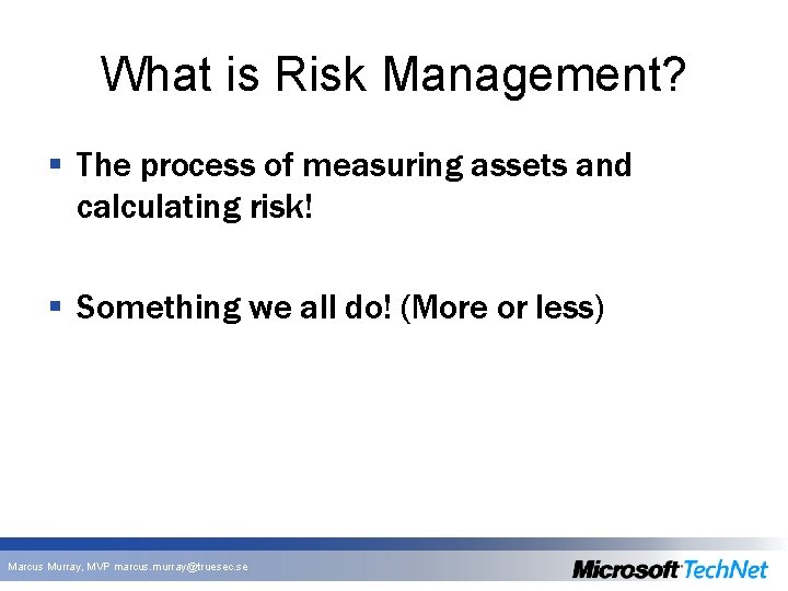 What is Risk Management? § The process of measuring assets and calculating risk! § What is Risk Management? § The process of measuring assets and calculating risk! §