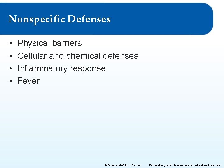 Nonspecific Defenses • • Physical barriers Cellular and chemical defenses Inflammatory response Fever ©