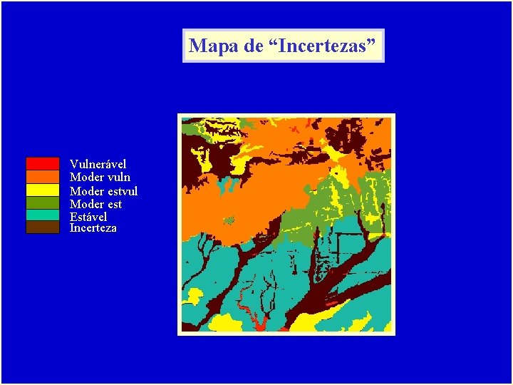 Mapa de “Incertezas” Vulnerável Moder vuln Moder estvul Moder est Estável Incerteza 