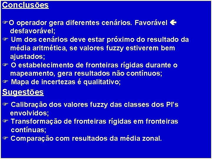 Conclusões FO operador gera diferentes cenários. Favorável desfavorável; F Um dos cenários deve estar