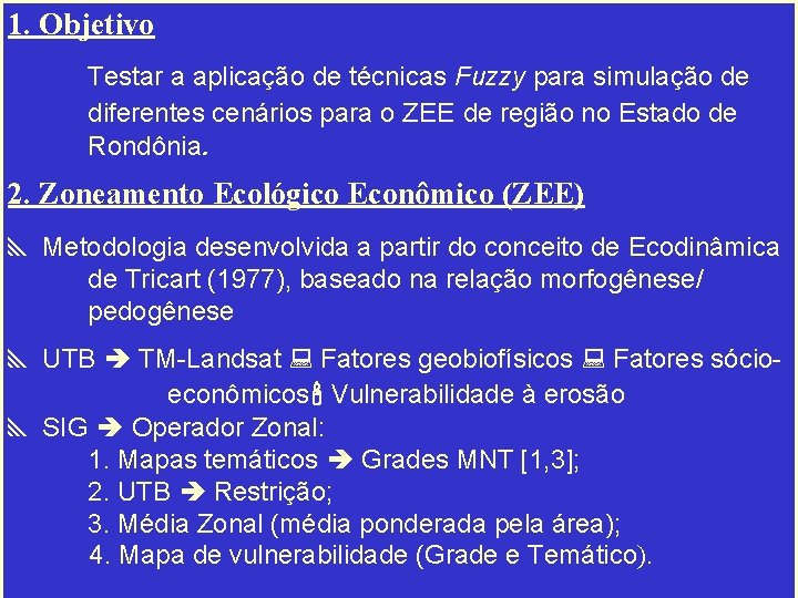 1. Objetivo Testar a aplicação de técnicas Fuzzy para simulação de diferentes cenários para