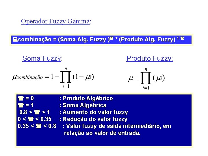 Operador Fuzzy Gamma: combinação = (Soma Alg. Fuzzy ) * (Produto Alg. Fuzzy) 1