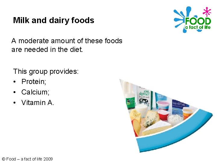 Milk and dairy foods A moderate amount of these foods are needed in the Milk and dairy foods A moderate amount of these foods are needed in the