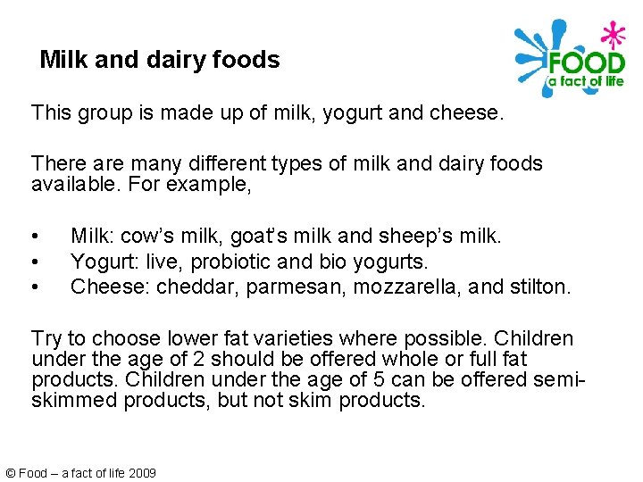 Milk and dairy foods This group is made up of milk, yogurt and cheese. Milk and dairy foods This group is made up of milk, yogurt and cheese.