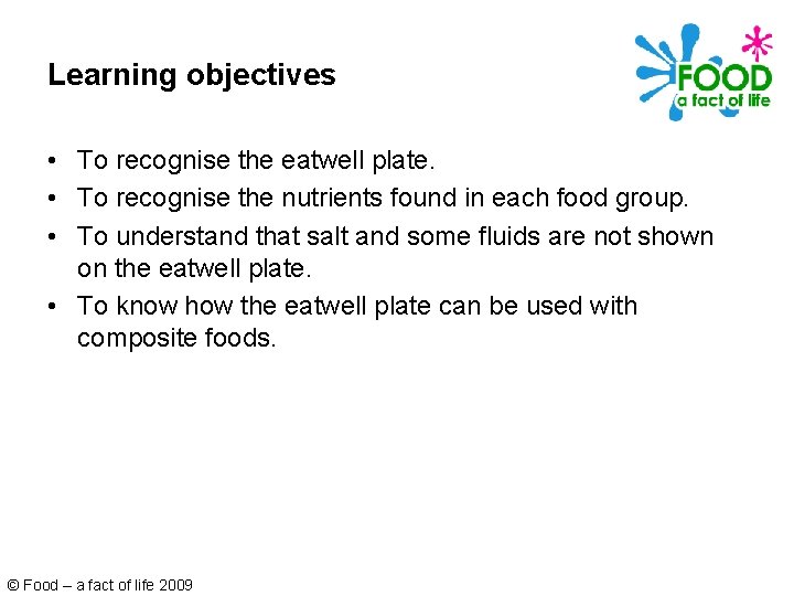 Learning objectives • To recognise the eatwell plate. • To recognise the nutrients found Learning objectives • To recognise the eatwell plate. • To recognise the nutrients found
